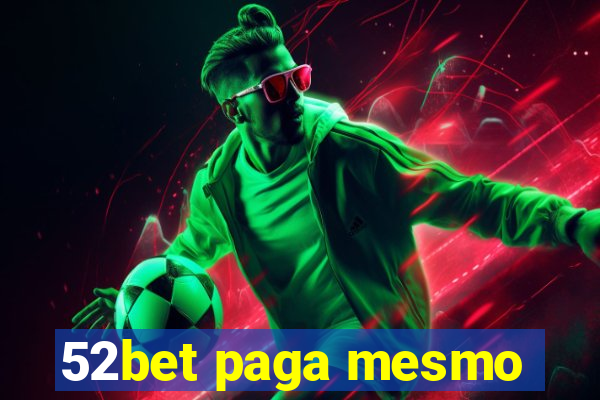 52bet paga mesmo
